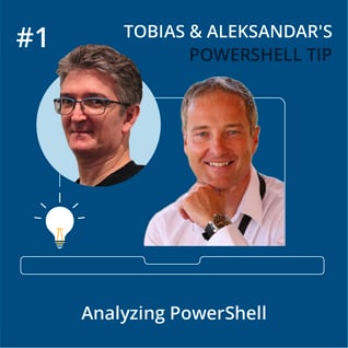 Tobias & Aleksandars tip - Analyzing-PowerShell-1-April_2025